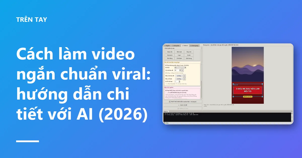 Cách làm video ngắn chuẩn viral: hướng dẫn chi tiết với AI (2026)