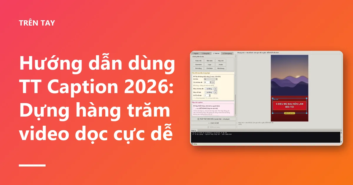 Hướng dẫn dùng TT Caption 2026: Dựng hàng trăm video dọc cực dễ
