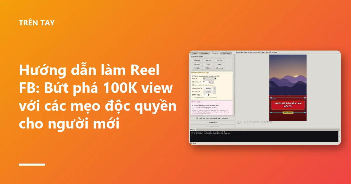 Hướng dẫn làm Reel FB: Bứt phá 100K view với các mẹo độc quyền cho người mới