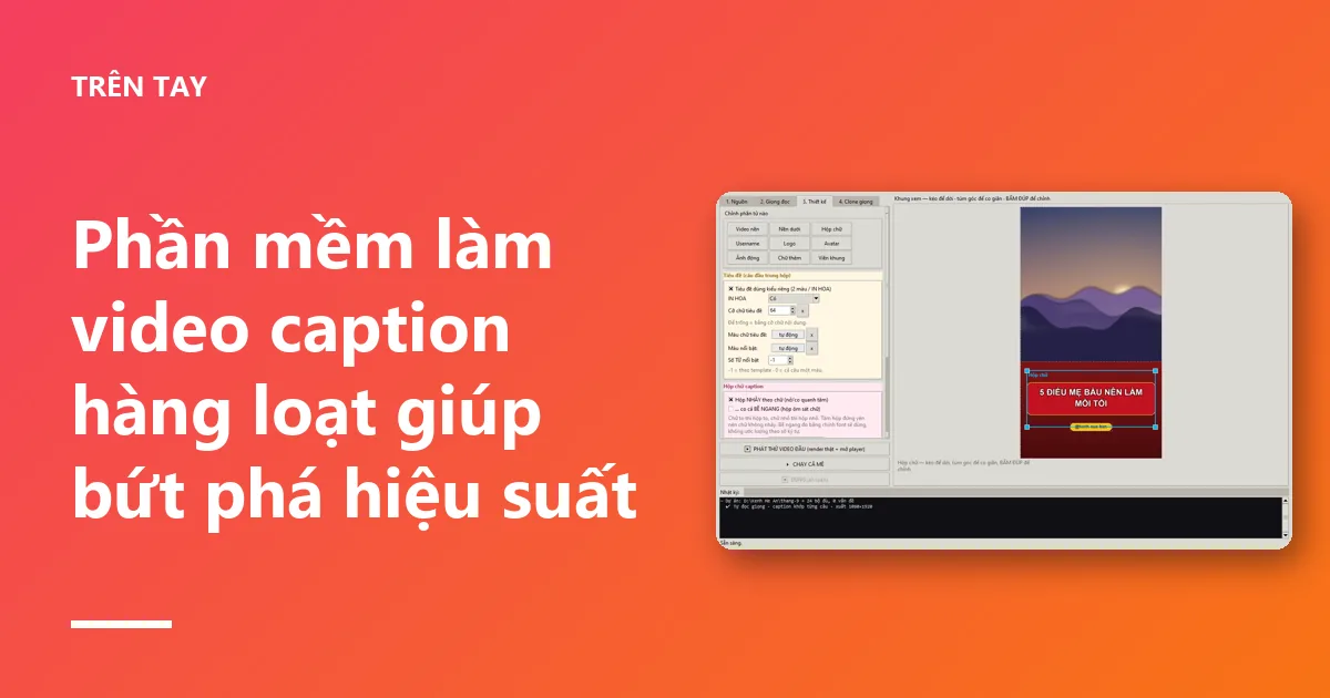 Phần mềm làm video caption hàng loạt giúp bứt phá hiệu suất
